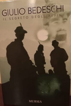 Giulio Bedeschi il segreto degli alpini Mursia editore 2004 prima edizione con CD